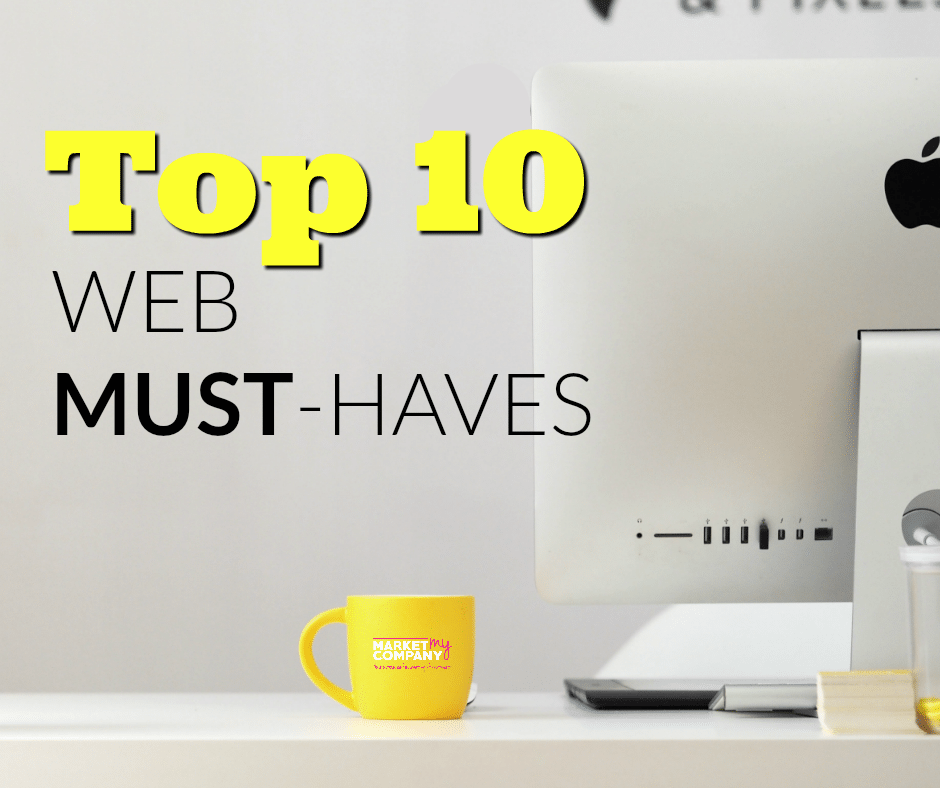 Top 10 Things your Website MUST HAVE Market My Company